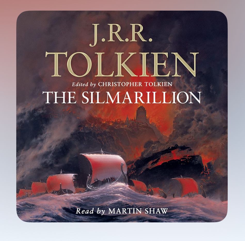 JRR Tolkien’s The Silmarillion. Narrated by Martin Shaw.