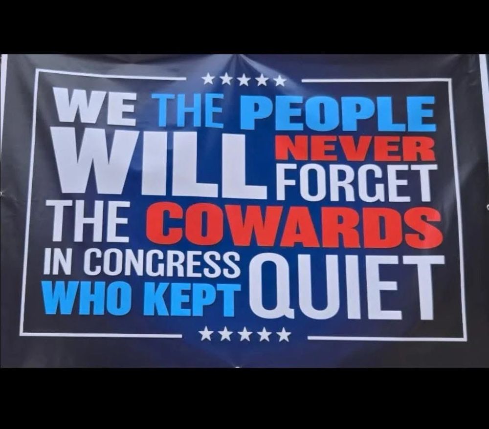 WE THE PEOPLE NEVER WILL FORGET THE COWARDS IN CONGRESS WHO KEPT
QUIET.