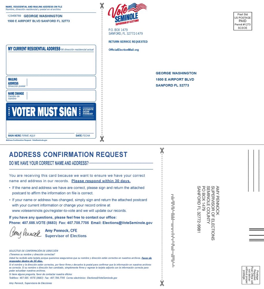 A voter address confirmation postcard from the Seminole County Supervisor of Elections (Florida) is shown, addressed to “George Washington, 1500 E Airport Blvd, Sanford FL 32773.” The card is a bilingual English/Spanish form and consists of two parts: • Left Side (Form to Fill Out): • Pre-filled voter name and address. • Boxes labeled “My Current Residential Address,” “Mailing Address,” and “Name Change,” all of which are blank and can be filled out by the voter. • A bold box stating “VOTER MUST SIGN” (with Spanish translation). • Signature line labeled “SIGN HERE” and “DATE.” • Right Side (Mailing Panel): • Printed return address: Vote Seminole, P.O. Box 1479, Sanford, FL 32772-1479. • A section marked “Return Service Requested.” • Instructions titled “Address Confirmation Request” stating this is to confirm or update a voter’s name/address on file. Voters are asked to respond within 30 days by signing and returning the postcard or updating their info online. • Supervisor of Elections is listed as Amy Pennock. • Contact info: Phone (407) 585-VOTE, Fax (407) 708-7705, Email Elections@VoteSeminole.gov, Website VoteSeminole.gov. Postage area indicates “US POSTAGE PAID, Permit #1273, SCSOE.” Spanish translations are provided under most sections.