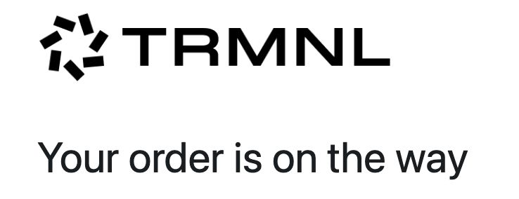 The image shows the TRMNL logo, which includes a circular symbol made of black rectangular bars, followed by the bold, uppercase text “TRMNL”. Beneath the logo, it says “Your order is on the way” in black text.