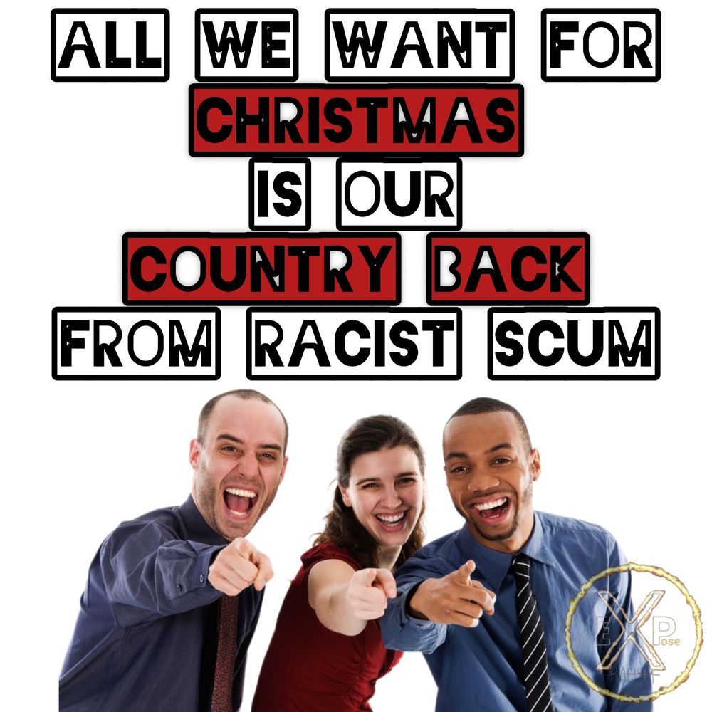 Writing at top of the picture reads 'All we want for Christmas is our country back from racist scum'.