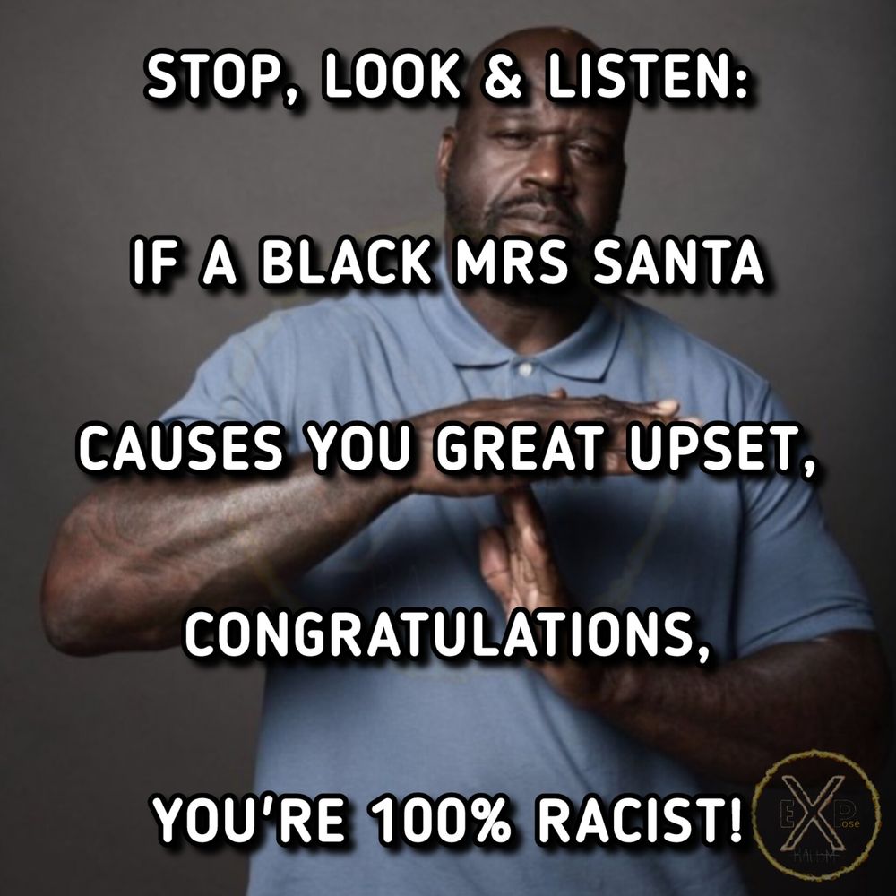 Image of a black male making a time out sign with his hands. Writing overlay states:

"Stop, look & listen:

If a Black Mrs Santa

causes you great upset,

congratulations,

you're 100% racist!"