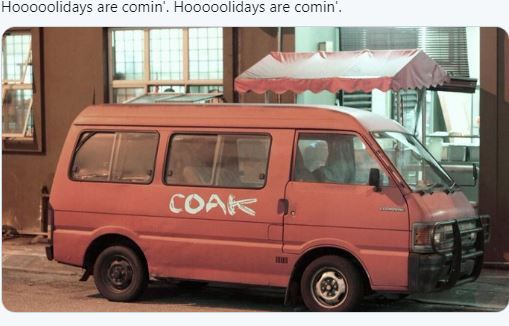 Picture shows a knackered red van with COAK painted on the side.
Caption reads "Hoooolidays are comin'. Hooooolidays are comin'."