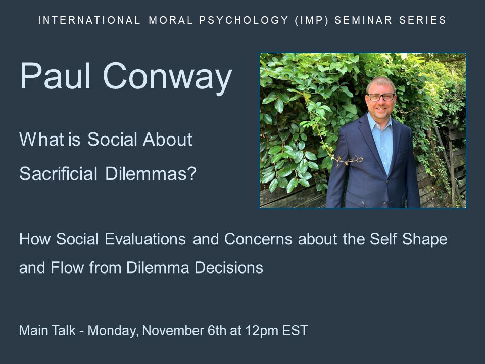 Paul Conway:

What is Social About Sacrificial Dilemmas? How Social Evaluations and Concerns about the Self Shape and Flow from Dilemma Decisions