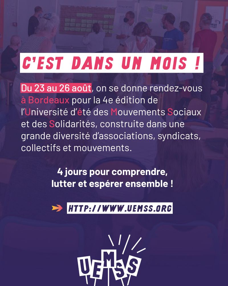 Du 23 au 26 août, on se donne rendez-vous à Bordeaux pour la 4e édition de l’Université d’été des Mouvements Sociaux et des Solidarités, construite dans une grande diversité d’associations, syndicats, collectifs et mouvements.

4 jours pour comprendre, lutter et espérer ensemble ! 