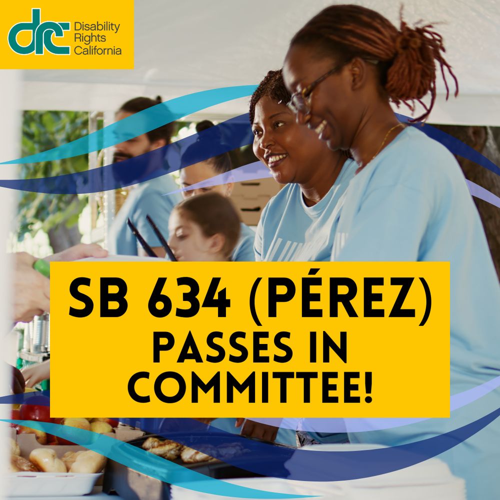 Image Description: Bold Text: SB 634 (Perez) passes in committee! Top left, blue/green DRC logo. Background photo of several people serving food in an assembly line, wearing matching blue shirts. They are outdoors under a tent.