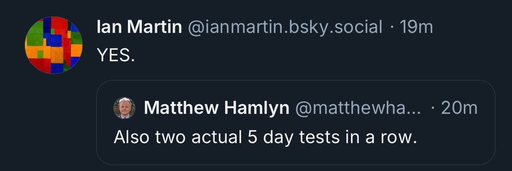 Matthew Hamlyn: "Also two actual 5 day tests in a row." Ian Martin replies: "YES."