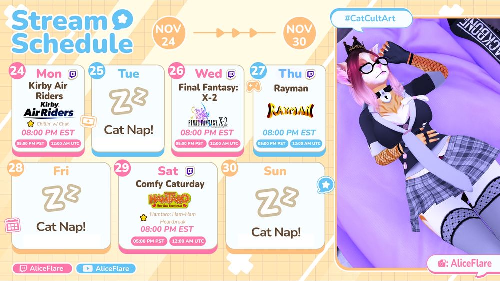 Stream Schedule for 11/24-11/30!

Mon (8pm ET) - Kirby Air Riders
Wed (8pm ET) - Final Fantasy: X-2
Thur (8pm ET) - Rayman
Sat (8pm ET) - Comfy Caturday - Hamtaro: Ham-Ham Heartbreak