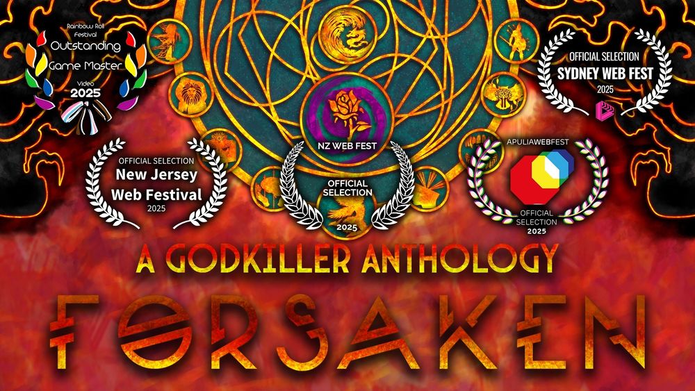 A pair of golden-painted smoke clouds shrouded a golden collection of divine symbols against a hazy mix of reds and oranges.

At the bottom lies an imposing and heat-glowing pair of texts that reads:

A Godkiller Tale
FORSAKEN

To the left of the main title lies a set of rainbow colored laurels that reads:

Rainbow Roll Festival
Outstanding Game Master 
Winner 2025 

Apulia Web Fest
Official Selection 2025

Official Selection 
New Jersey Web Festival
2025

Official Selection 
New Sydney Web Fest
2025

Official Selection 
NZ Webfest
2025