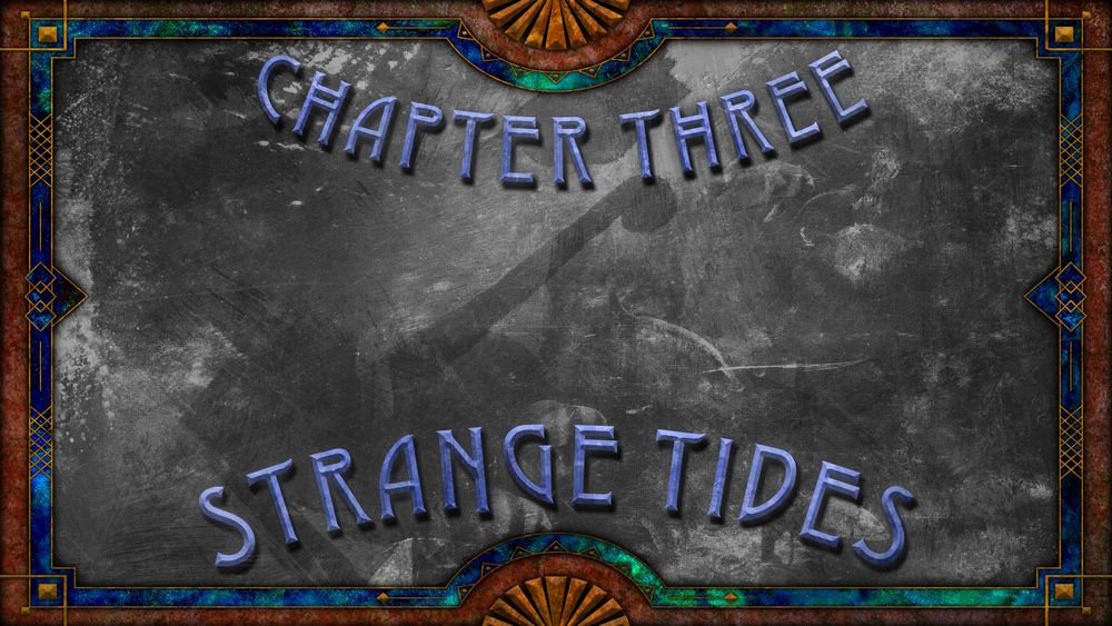 A rusted frame covered in girty golds and sea blues acts as the cover for a grainy black and white photo depicting a fallen ship.

In the center lies a set of arcing light green metallic text that reads:

Chapter Three
Strange Tides
