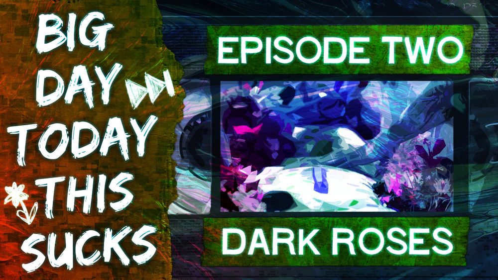 A piece of cardboard covers most of what looks like a VHS tape as a mixture of red and green lights dances across the page.

In the center lies the image of a lonesome hand resting on a coffin lid full to the brim with flowers. 

Across the image is a set of neon text that reads:

Big Day Today, This Sucks

Episode Two - Dark Roses