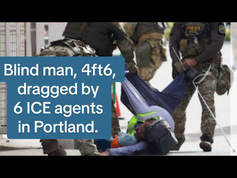 Blind man, 4 ft 6, dragged by 6 ICE Agents in Portland