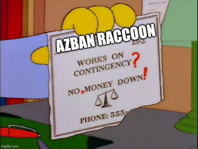 "No Money Down" Simpsons meme of the lawyer, the name replaces by Azban Raccoon