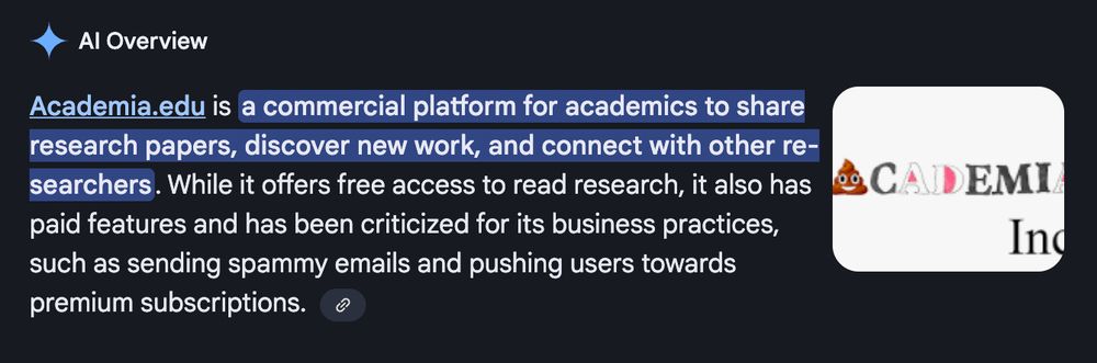 A screenshot of the Academia.edu Google “Al Overview.” It reads: “Academia.edu is a commercial platform for academics to share research papers, discover new work, and connect with other researchers. While it offers free access to read research, it also has paid features and has been criticized for its business practices, such as sending spammy emails and pushing users towards premium subscriptions.”