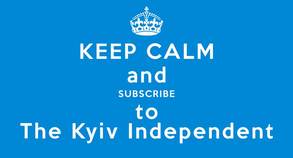 Keep calm and subscribe to The Kyiv Independent