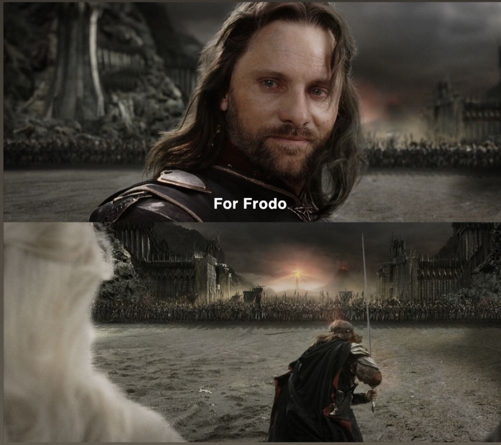 Aragorn saying “for Frodo” before charging the Black Gate of Mordor with his sword drawn