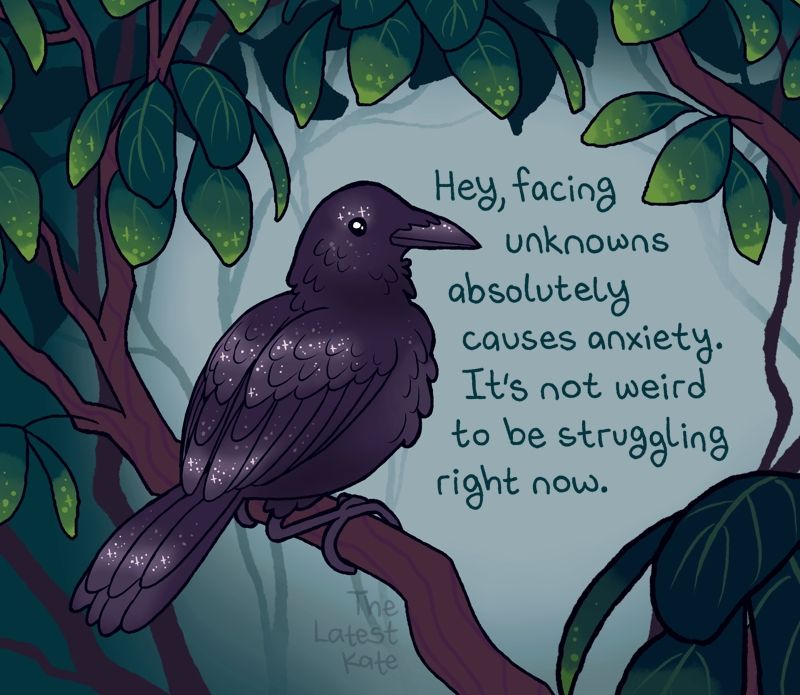A drawing of a sparkly raven sitting on a branch. The caption reads, "Hey, facing unknowns absolutely causes anxiety. It's not weird to be struggling right now."
