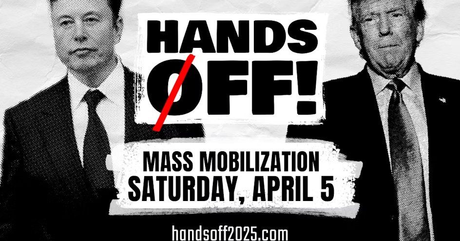 Hands off! Mass mobilization Saturday, April 5 Handsoff2025.com