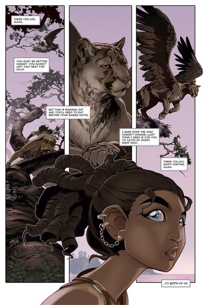 First panel: a mountain lion with wings is lying in a nest in the distance. In the foreground a young native girl approaches on hands and knees. Text reads: "There you are, Mama." "You must be getting hungry, you haven't left that nest for days." "But time is running out and you'll need to eat before your babies hatch."
Second panel is a close up of the mother mountain lion's face. In the extreme foreground we see a close up of the young native girl's face. 
Text reads: "I sure hope the wind doesn't change--last thing I need is for you to catch my scent right now..."
Panel three shows the cat flying away.
"There you go; happy hunting Mama."
"...To both of us."