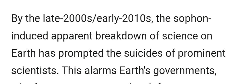 By the late 2000s/early 2010s, the sophon induced apparent breakdown of science on Earth has promoted the dividers of prominent scientists. 