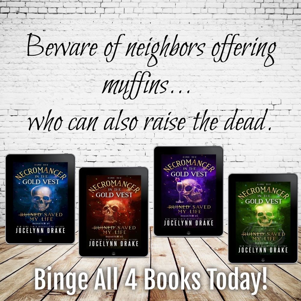 Four tablet sitting on a wood floor with a white brick wall in the background. The covers of the How the Necromancer in the Gold Vest Saved My Life by Jocelynn Drake are on the tablets. Text: Beware of neighbors offering muffins...who can also raise the dead. Binge all 4 books today!