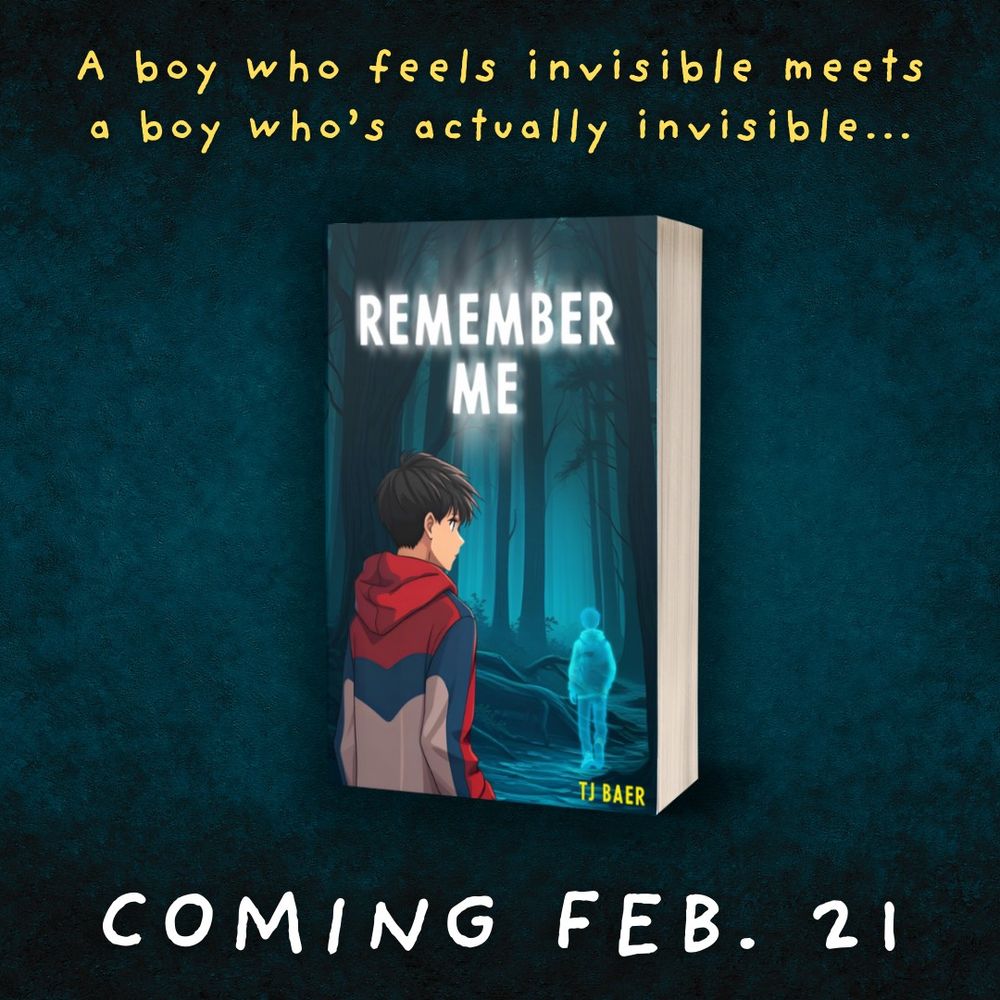 Book cover of "Remember Me" by T.J. Baer on a dark blue background with the text "A boy who feels invisible meets a boy who's actually invisible..." at the top and "COMING FEB. 21" at the bottom.