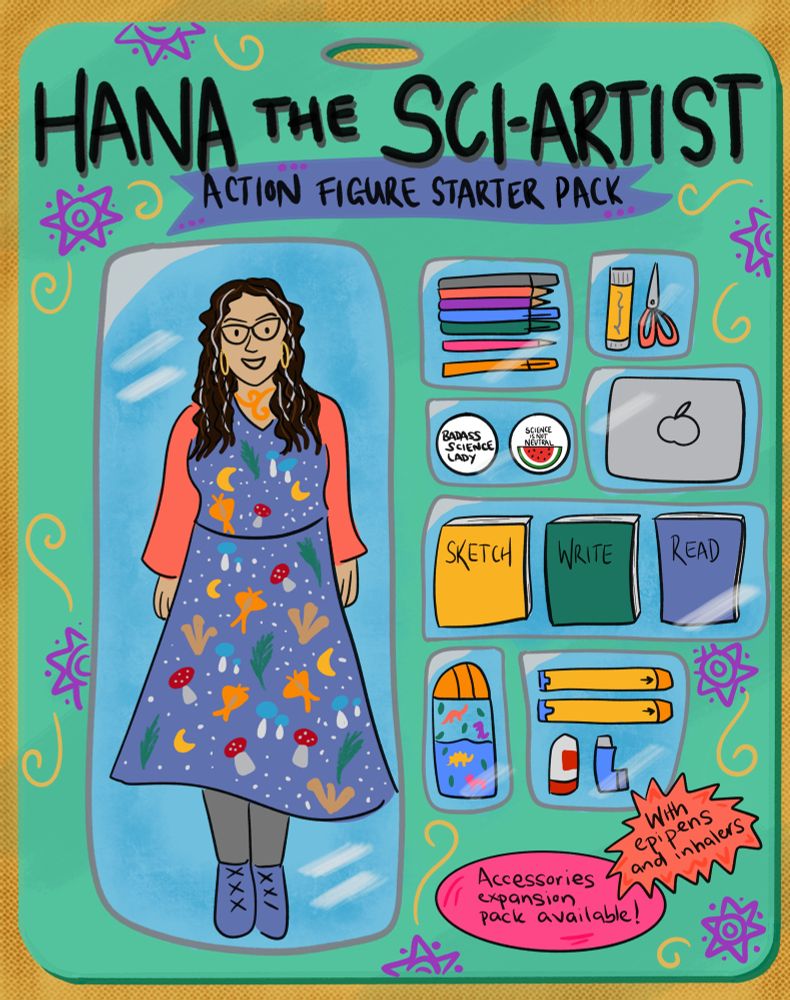 A cartoony illustration of a doll version of Hana in packaging along with accessories. It’s labelled ‘Hana the Sci-Artist: action figure starter pack’. Doll Hana has her dark curly hair down with streaks of grey, is wearing glasses, an orange cardigan, a blue dress with moths, mushrooms, ferns and crescent moons on it and blue boots. Her accessories include pens and pencils, a glue stick and scissors, a badass science lady badge and a science is not neutral badge with a watermelon on it, a MacBook, a water bottle with dinosaurs on it and two EpiPens and two inhalers. Text bubbles say ‘with EpiPens and inhalers’ and ‘accessories expansion pack available’ 