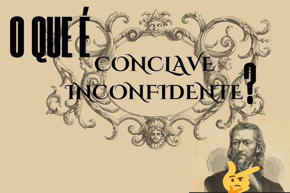 "O que é conclave incofidente?" No fundo, arabescos antigos e uma imagem do tiradentes em pose de questionamento.