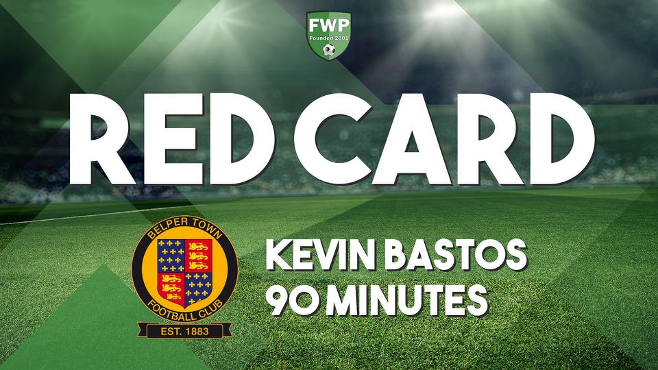 RED CARD: Kevin Bastos - Belper Town (90')