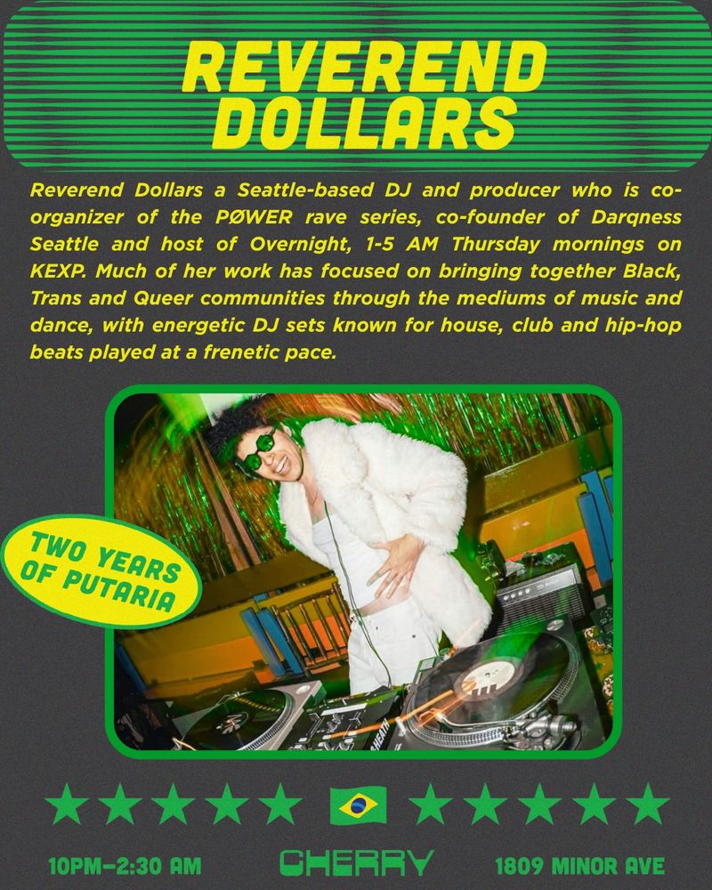 REVEREND DOLLARS 

Reverend Dollars is a Seattle-based DJ and producer who is co-organizer of the PØWER rave series, co-founder of Darqness Seattle and host of Overnight, 1-5 AM Thursday mornings on KEXP. Much of her work has focused on bringing together Black, Trans and Queer communities through the mediums of music and dance, with energetic DJ sets known for house, club and hip-hop beats played at a frenetic pace. 