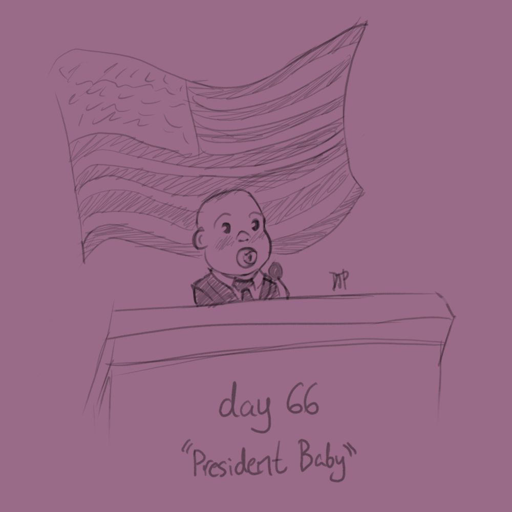 Doodle labeled 'Day 66 "President Baby"'

Sketch of a baby in a suit at a podium in front of the US flag