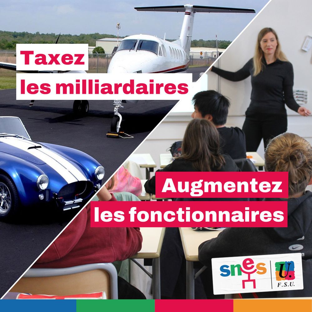 Visuel SNES-FSU. En fond, une première photo avec un avion privé et une voiture de luxe, et une deuxième photo avec une enseignante et des élèves en classe. Au premier plan, le texte suivant : "Taxez les milliardaires. Augmentez les fonctionnaires"