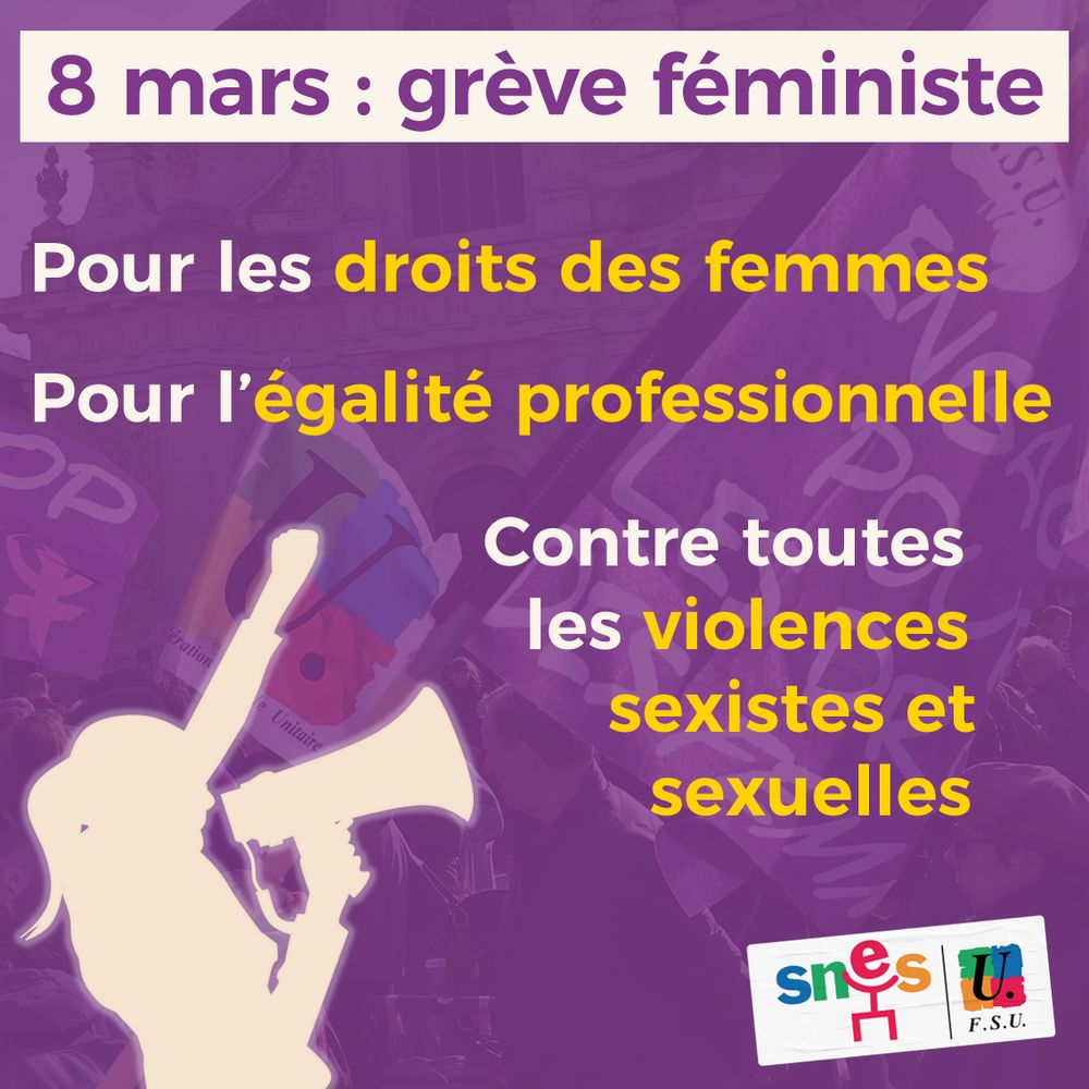 Visuel SNES-FSU. En fond, une image de manifestation féministe avec un filtre violet. Au premier plan, une silhouette blanche d'une femme, un poing levé, un mégaphone dans l'autre main. En blanc et jaune est écrit : "8 mars : grève féministe. Pour les droits des femmes. Pour l'égalité professionnelle. Contre toutes les violences sexistes et sexuelles."