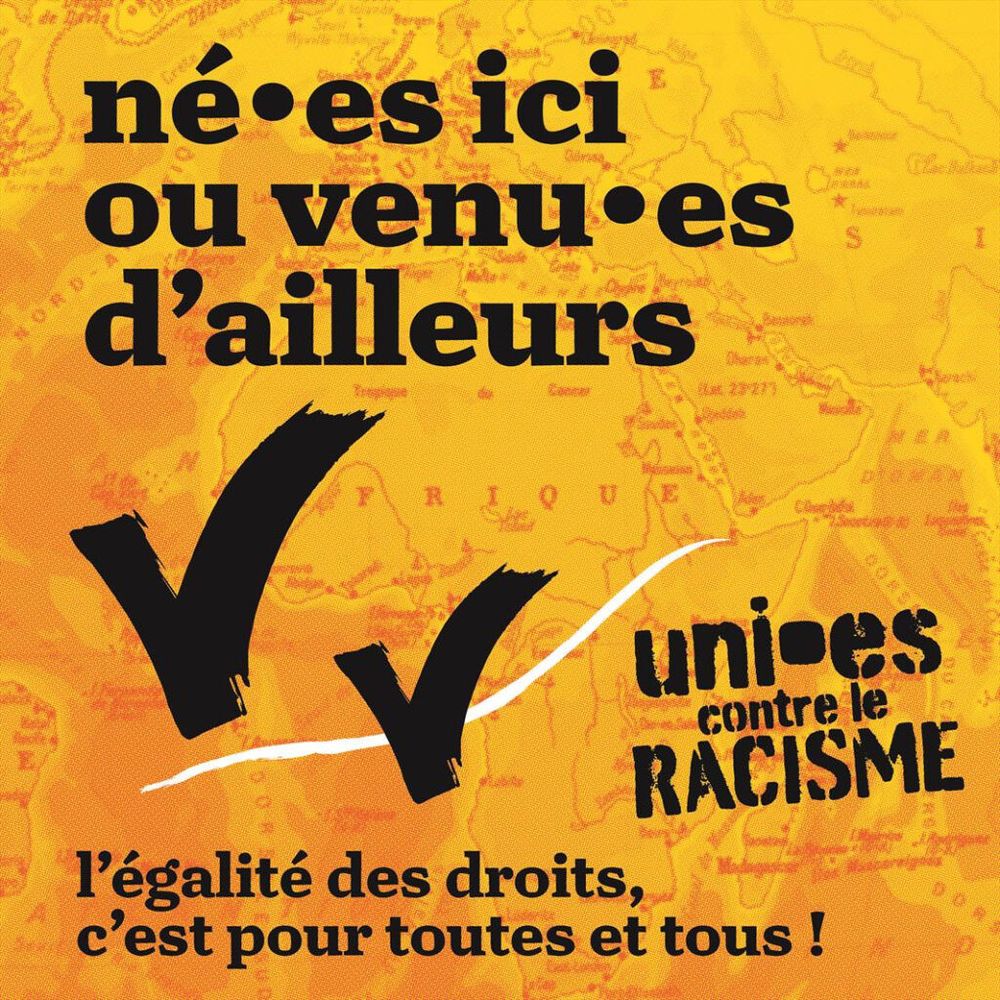 Né·es ici ou venu·es d'ailleurs, l'égalité des droits c'est pour toutes et tous ! Uni·es contre le racisme