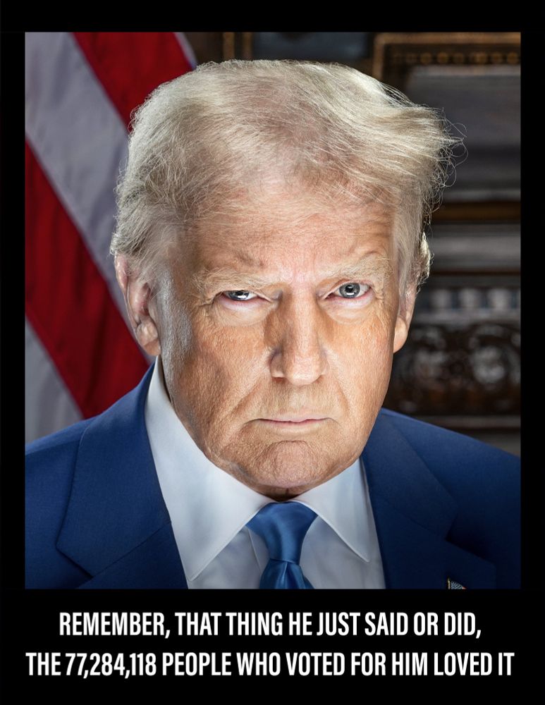 Pit tire of Donald Trump, quote underneath ‘Remember, that thing he just said or did, the 77,284,118 people who voted for him loved it’