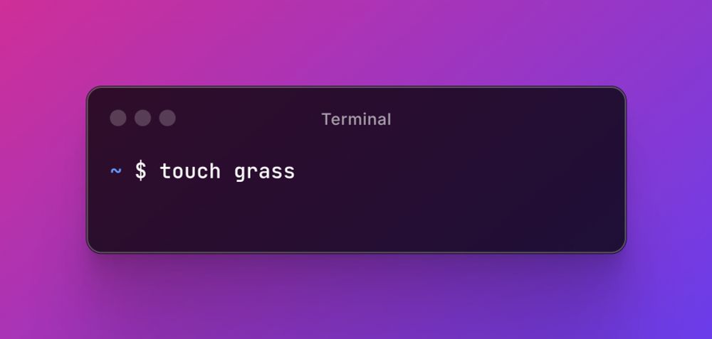 A terminal window with the command "touch grass"