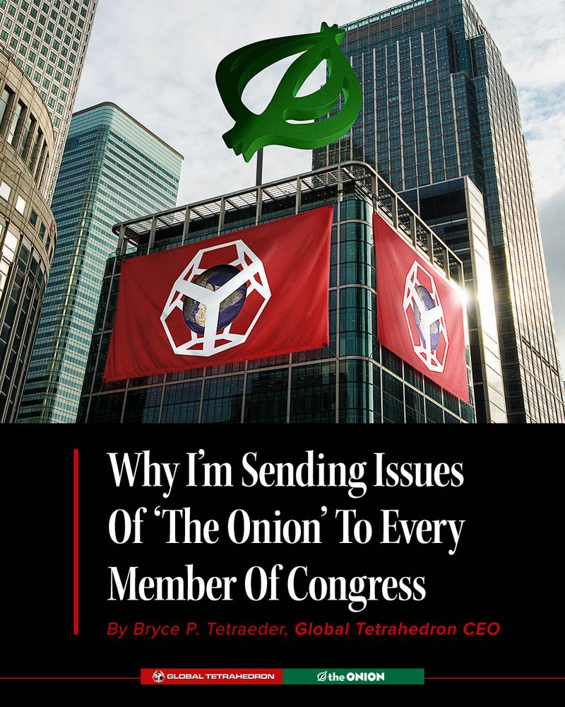 Why I’m Sending Issues of ‘The Onion’ To Every Member Of Congress
By Bryce P. Tetraeder, Global Tetrahedron CEO