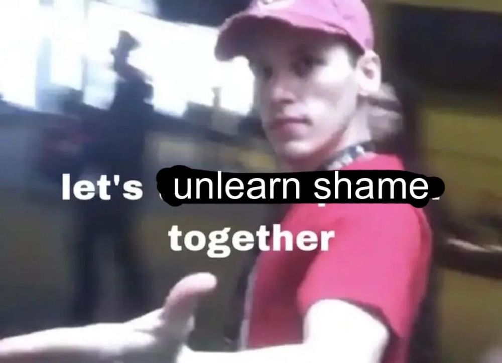 Lets Unlearn Shame Together Jerma Meme
