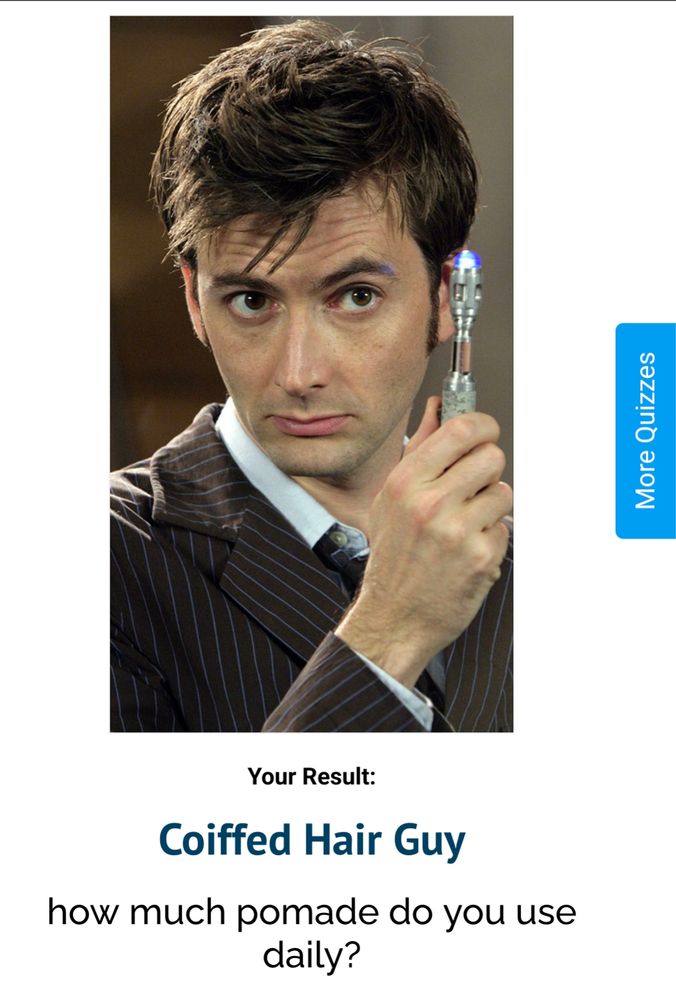 A photo of actor David Tennant dressed for his role as the Doctor.

"Your Result: Coiffed Hair Guy. how much pomade do you use daily?"
