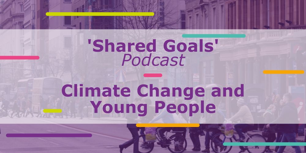 Image with coloured energy bars and a text that reads: Shared Goals Podcast. Climate change and young people.