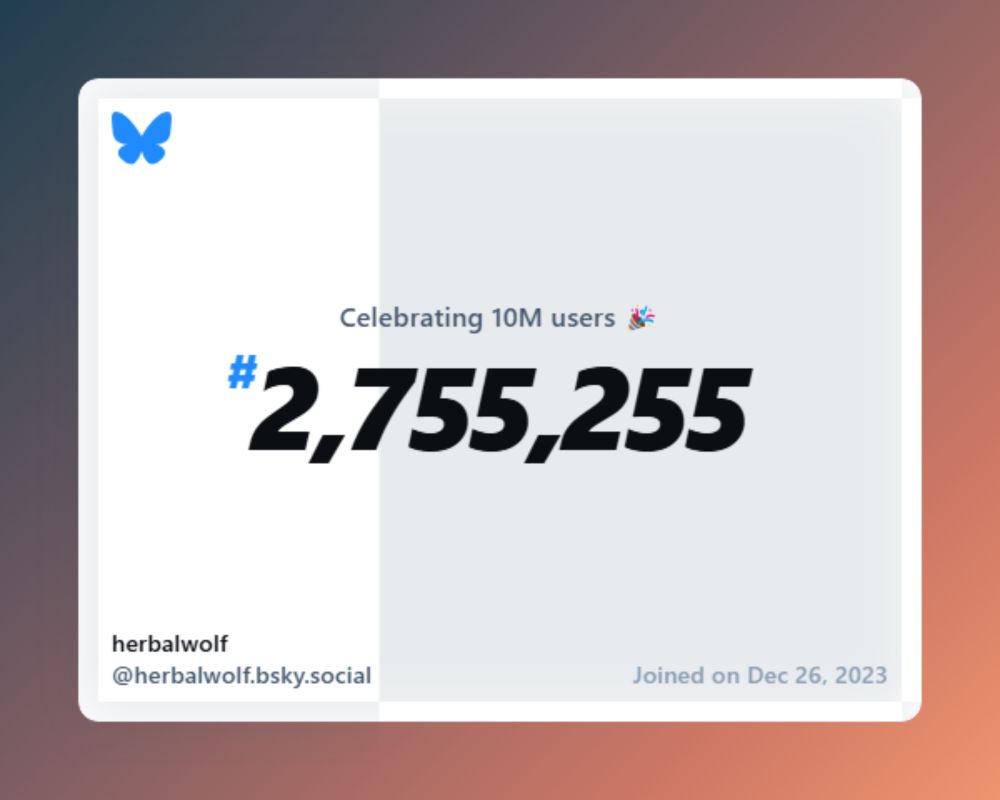 A virtual certificate with text "Celebrating 10M users on Bluesky, #2,755,255, herbalwolf ‪@herbalwolf.bsky.social‬, joined on Dec 26, 2023"