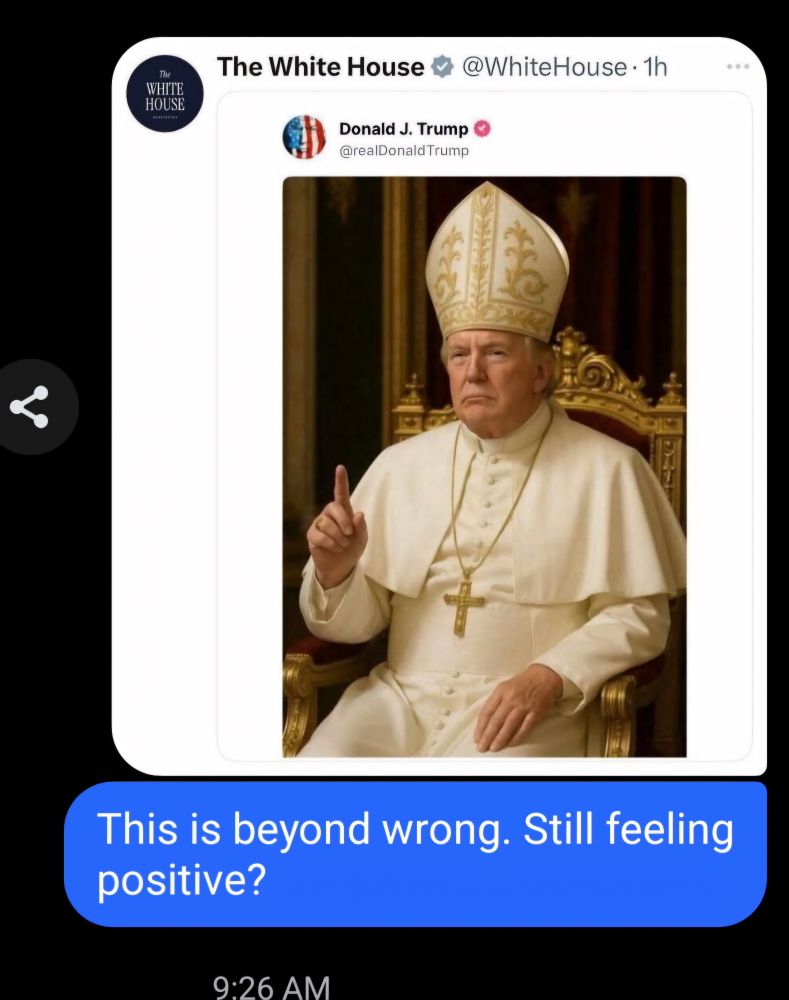 Picture of Trump in Pope attire that was posted by Trump and The White House. Message to cousin, "This is beyond wrong. Still feeling positive?"