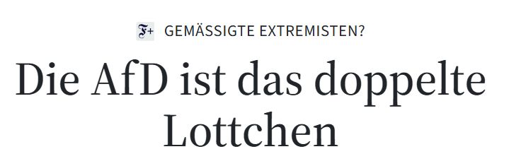 FAZ Headline: Gemäßigte Extremisten. Die AFD ist das doppelte Lottchen