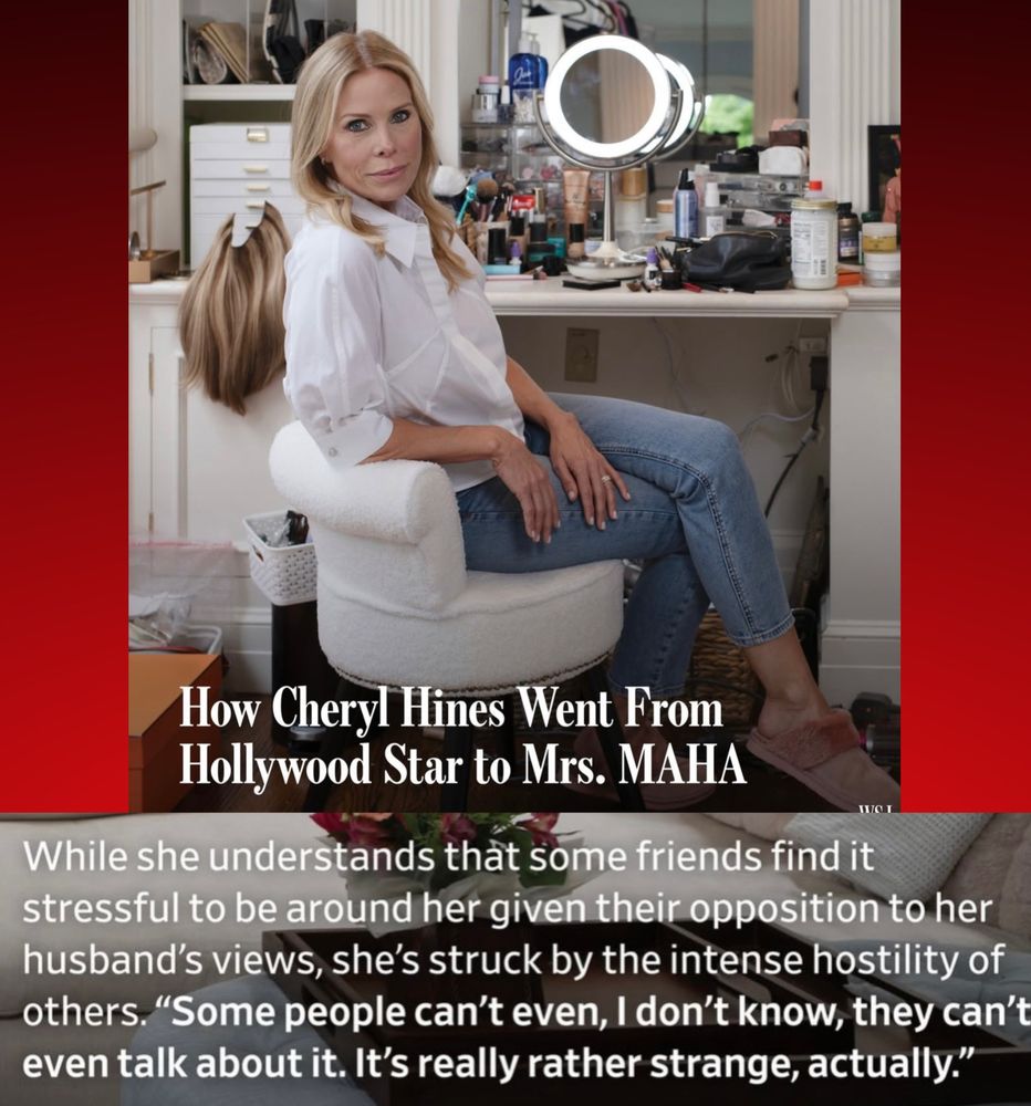 Cherly Hines photo, headline, excerpt and quote from the WSJ: How Cheryl Hines Went From Hollywood Star to Mrs. MAHA... While she understands that some friends find it stressful to be around her given their opposition to her husband's views, she's struck by the intense hostility of others. "Some people can't even, I don't know, they can't even talk about it. It's really rather strange, actually."