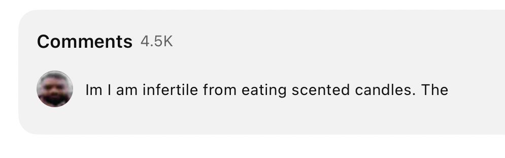 Comments 4.5K
Im I am infertile from eating scented candles. The