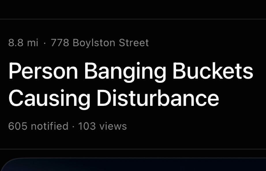 8.8 mi • 778 Boylston Street
Person Banging Buckets
Causing Disturbance
605 notified • 103 views