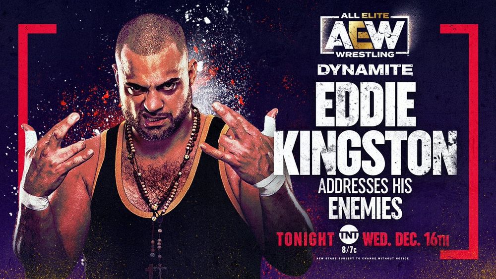 AEW DYNAMITE visual asset promoting a 16/12 show wherein EDDIE KINGSTON ADDRESSES HIS ENEMIES.  Eddie poses in the left-side of asset