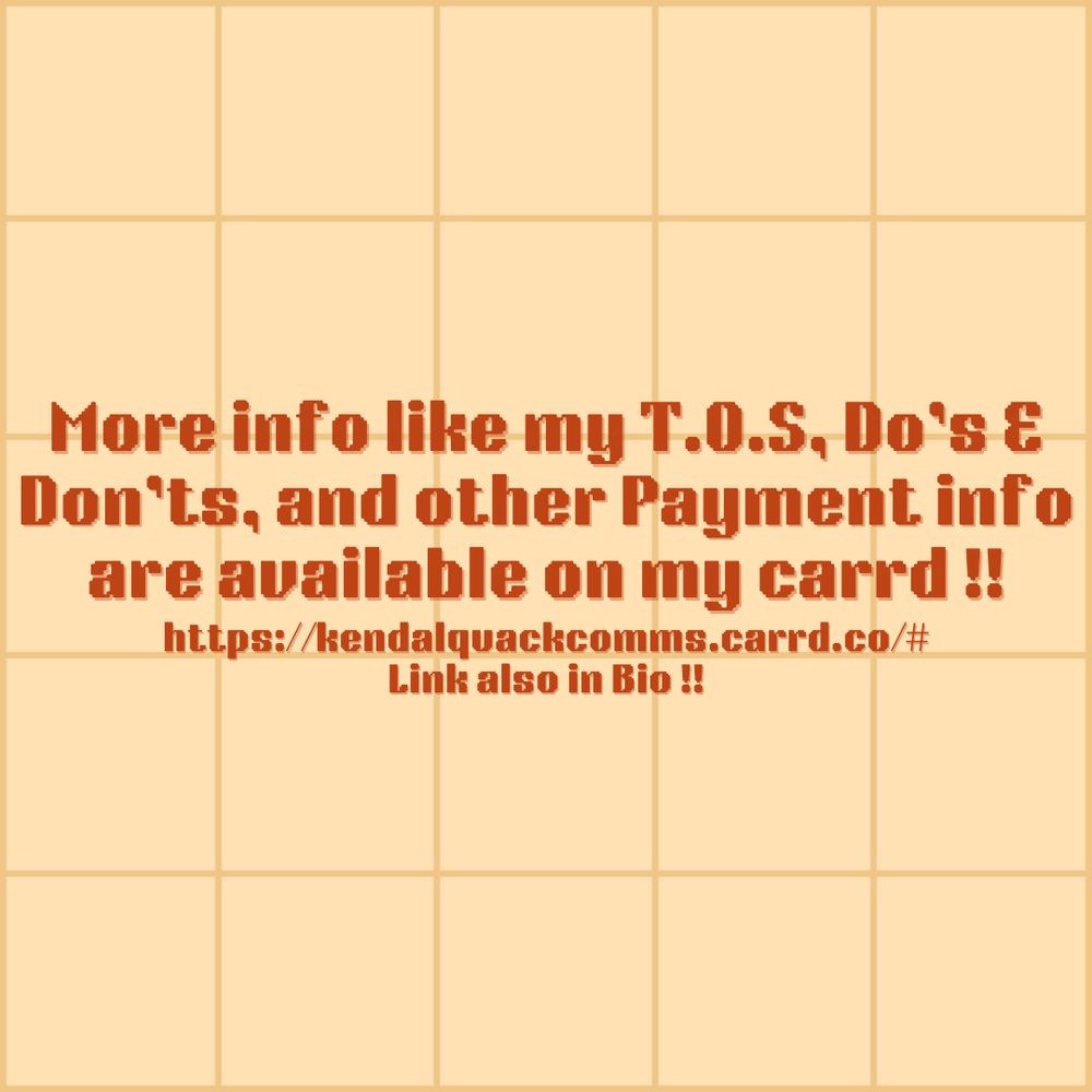 More info like my T.O.S., Do’s n Don’ts, and other Payment Info are available on my carrd !!