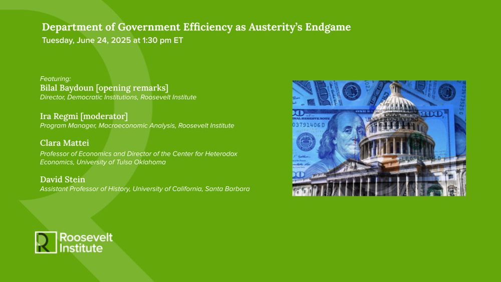 Event flyer for 'Department of Government Efficiency as Austerity's Endgame' webinar on June 24, 2025, featuring speakers from Roosevelt Institute and universities, with an image of the U.S. Capitol and dollar bills in the background.