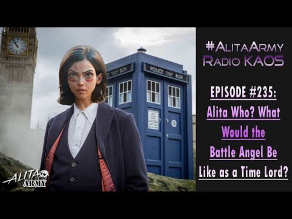 Radio KAOS Ep #235: Alita Who? What Would the Battle Angel Be Like as a Time Lord